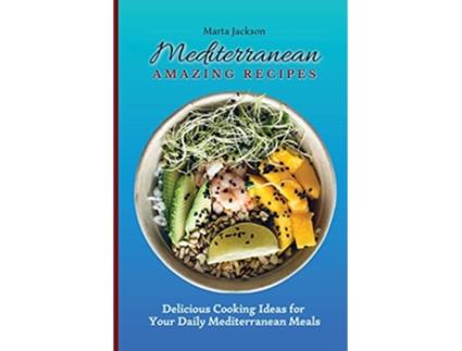 Livro Mediterranean Amazing Recipes Delicious Cooking Ideas for Your Daily Mediterranean Meals de Marta Jackson (Inglês)
