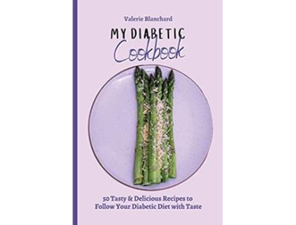 Livro My Diabetic Cookbook 50 Tasty Delicious Recipes to Follow Your Diabetic Diet with Taste de Valerie Blanchard (Inglês)