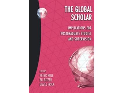 Livro The Global Scholar Implications for postgraduate studies and supervision Research into Higher Education de Peter Rule (Inglês)