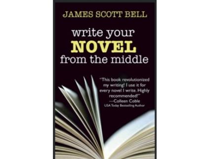 Livro Write Your Novel From The Middle A New Approach for Plotters Pantsers and Everyone in Between Bell on Writing de James Scott Bell (Inglês)