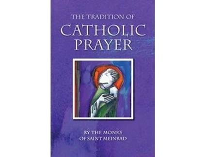 Livro The Tradition of Catholic Prayer de The Monks of Saint Meinrad Monastery (Inglês)