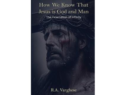 Livro How We Know That Jesus is God and Man The Incarnation of Infinity de Roy Abraham Varghese (Inglês)