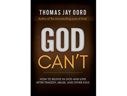 Livro God Cant How to Believe in God and Love after Tragedy Abuse and Other Evils de Thomas Jay Oord (Inglês - Capa Dura)