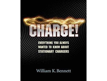 Livro Charge Everything You Always Wanted to Know About Stationary Chargers de William K Bennett (Inglês)