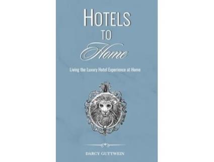 Livro HOTELS TO HOME de Darcy Guttwein (Inglês)