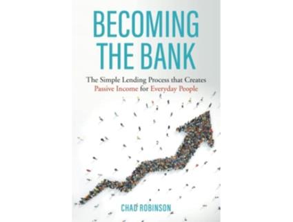 Livro Becoming the Bank The Simple Lending Process that Creates Passive Income for Everyday People de Chad Robinson (Inglês)