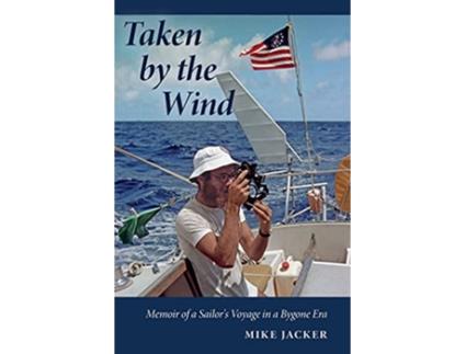 Livro Taken by the Wind Memoir of a Sailors Voyage in a Bygone Era de Mike Jacker (Inglês)
