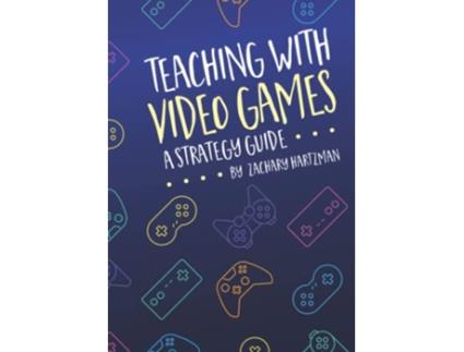 Livro Teaching With Video Games A Strategy Guide de Zachary Hartzman (Inglês)