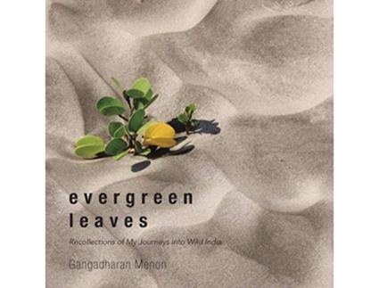 Livro Evergreen Leaves Recollections of My Journeys into Wild India de Gangadharan Menon (Inglês)