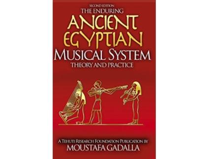 Livro The Enduring Ancient Egyptian Musical System Theory and Practice de Moustafa Gadalla (Inglês)