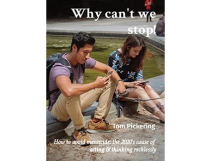 Livro Why cant we stop How to avoid menticide the 2020s cause of acting thinking recklessly de Tom Pickering (Inglês)