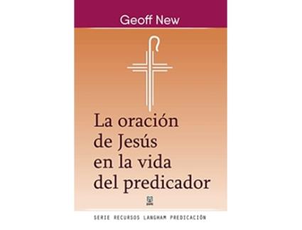Livro La Oración de Jesús En La Vida del Predicador Spanish Edition de Geoff New (Espanhol)
