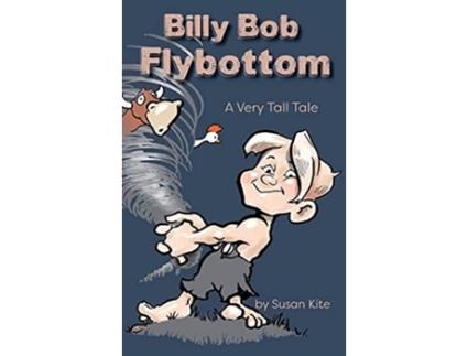 Livro Billy Bob Flybottom A Very Tall Tale de Susan Kite (Inglês)
