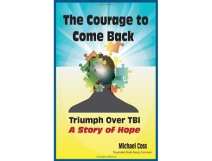 Livro The Courage to Come Back Triumph Over TBI A Story of Hope de Michael Coss (Inglês)