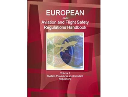 Livro EU Aviation and Flight Safety Regulations Handbook Volume 1 System Provedures and Important Regulations de Inc IBP (Inglês)