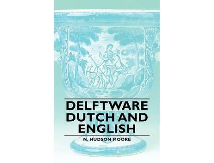 Livro Delftware Dutch and English de N Hudson Moore (Inglês)