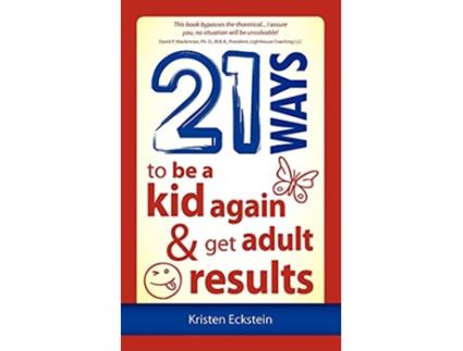 Livro 21 Ways to Be a Kid Again Get Adult Results de Kristen Eckstein (Inglês)
