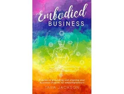 Livro Embodied Business A guide to grounding and aligning your business chakras for empathpreneurs de Tara Jackson (Inglês)