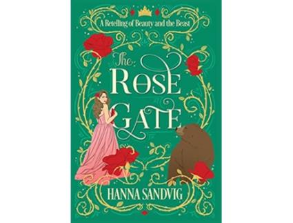 Livro The Rose Gate A Retelling of Beauty and the Beast de Hanna Sandvig (Inglês)