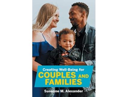 Livro Creating WellBeing for Couples and Families Increasing Health Spirituality and Happiness de Susanne M Alexander (Inglês)