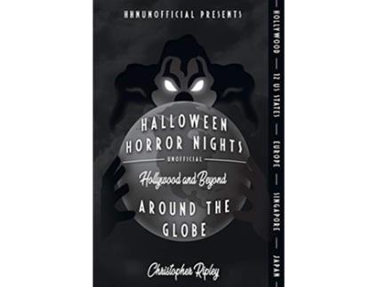 Livro Halloween Horror Nights Unofficial Around the Globe Hollywood and Beyond de Christopher Ripley (Inglês)
