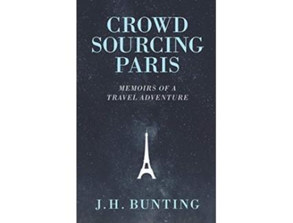Livro Crowdsourcing Paris Memoirs of a Paris Adventure Crowdsource Adventure de JH Bunting (Inglês)