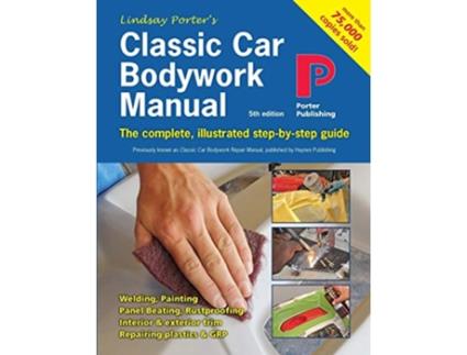 Livro Classic Car Bodywork Manual The complete illustrated stepbystep guide de Mr Lindsay Porter (Inglês)