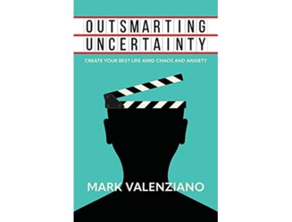 Livro Outsmarting Uncertainty Create Your Best Life amid Chaos and Anxiety de Mark Valenziano (Inglês)