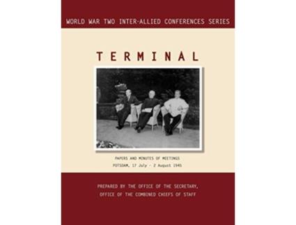 Livro TERMINAL Potsdam 17 July 2 August 1945 World War II InterAllied Conferences series de InterAllied Conference Combined Chiefs of Staff (Inglês)