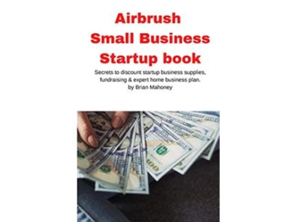 Livro Airbrush Small Business Startup book de Brian Mahoney (Inglês)