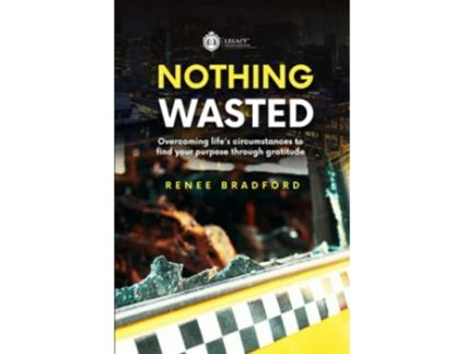 Livro Nothing Wasted Overcoming Lifes Circumstances to Find Your Purpose Through Gratitude de Renee Bradford (Inglês)