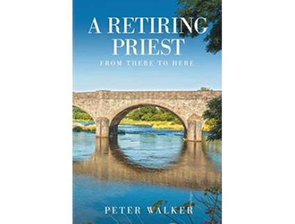 Livro A Retiring Priest From There to Here de Peter Walker (Inglês)