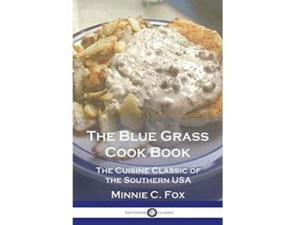 Livro The Blue Grass Cook Book The Cuisine Classic of the Southern USA de Minnie C Fox (Inglês)