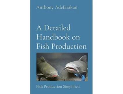 Livro A Detailed Handbook on Fish Production Fish Production Simplified de Anthony O Adefarakan (Inglês)