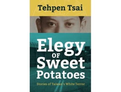 Livro Elegy of Sweet Potatoes Stories of Taiwan’s White Terror de Tehpen Tsai (Inglês)