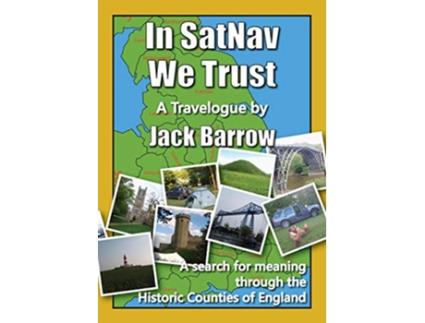 Livro In SatNav We Trust A search for meaning through the Historic Counties of England de Jack Barrow (Inglês)