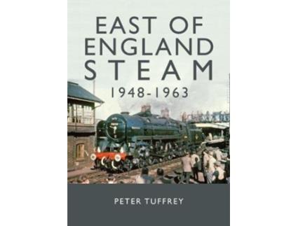 Livro East of England Steam 1948-1963 de Peter Tuffrey (Inglês - Capa Dura)