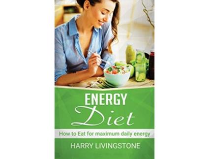 Livro Energy Diet How To Eat For Maximum Daily Energy Tips For More Energy de Harry Livingstone (Inglês)
