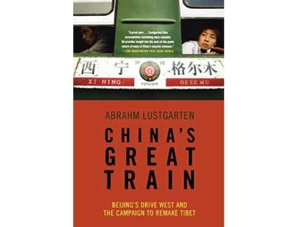 Livro Chinas Great Train Beijings Drive West and the Campaign to Remake Tibet de Abrahm Lustgarten (Inglês)