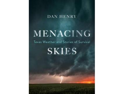 Livro Menacing Skies Texas Weather and Stories of Survival de Dan Henry (Inglês)