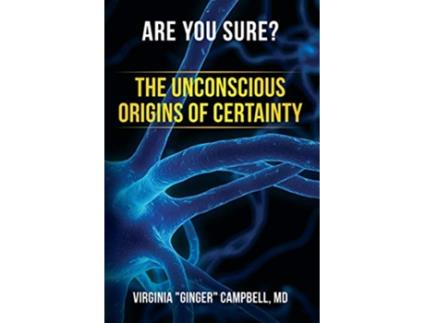 Livro Are You Sure The Unconscious Origins of Certainty de Md Virginia 'Ginger' Campbell (Inglês)