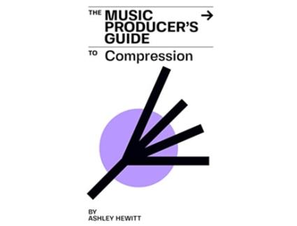 Livro The Music Producers Guide To Compression de Ashley Hewitt (Inglês)