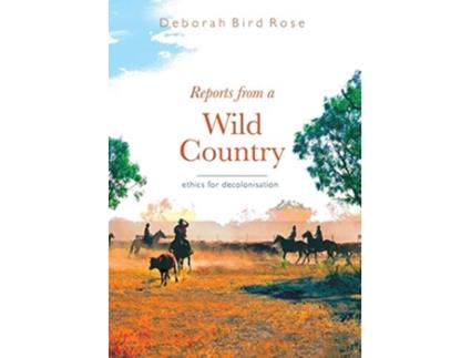 Livro Reports From a Wild Country Ethics of Decolonisation de Deborah Bird Rose (Inglês)