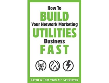 Livro How To Build Your Network Marketing Utilities Business Fast de Keith Schreiter Tom Big Al Schreiter (Inglês)