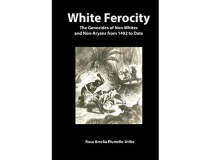 Livro White Ferocity The Genocides of NonWhites and NonAryans from 1492 to Date Codesria de Rosa Amelia Plumelle-Uribe (Inglês)