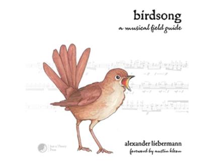 Livro Birdsong A Musical Field Guide de Alexander Liebermann (Inglês)