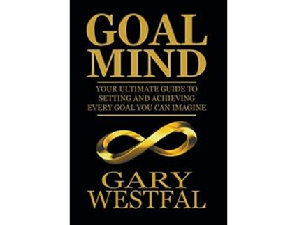 Livro Goal Mind Your Ultimate Guide to Setting and Achieving Every Goal You Can Imagine de Gary Westfal (Inglês)