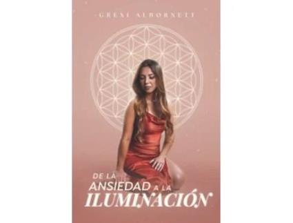 Livro De la ansiedad a la iluminación Spanish Edition de Grexi Albornett (Espanhol)