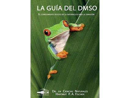 Livro La Guía del DMSO El conocimiento oculto de la naturaleza para la sanaciónenes Spanish Edition de Dr Hartmut Fischer (Espanhol)