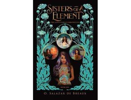 Livro Sisters of Element Book One of the Luna Family Chronicles de O Salazar de Breaux (Inglês)